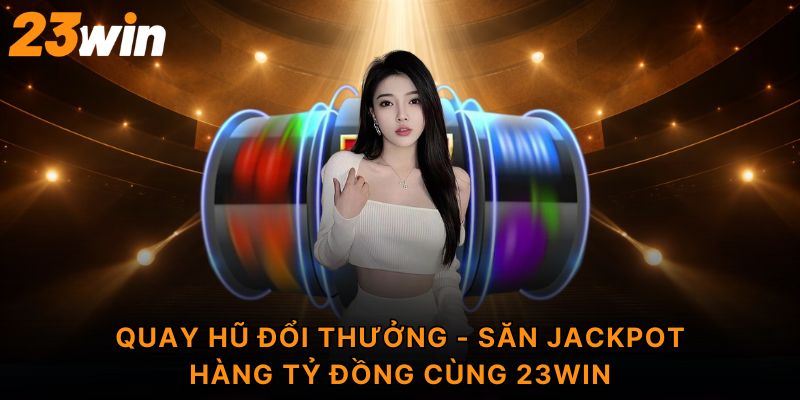 Quay hũ đổi thưởng